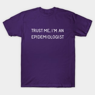 Trust Me, I'm An Epidemiologist T-Shirt